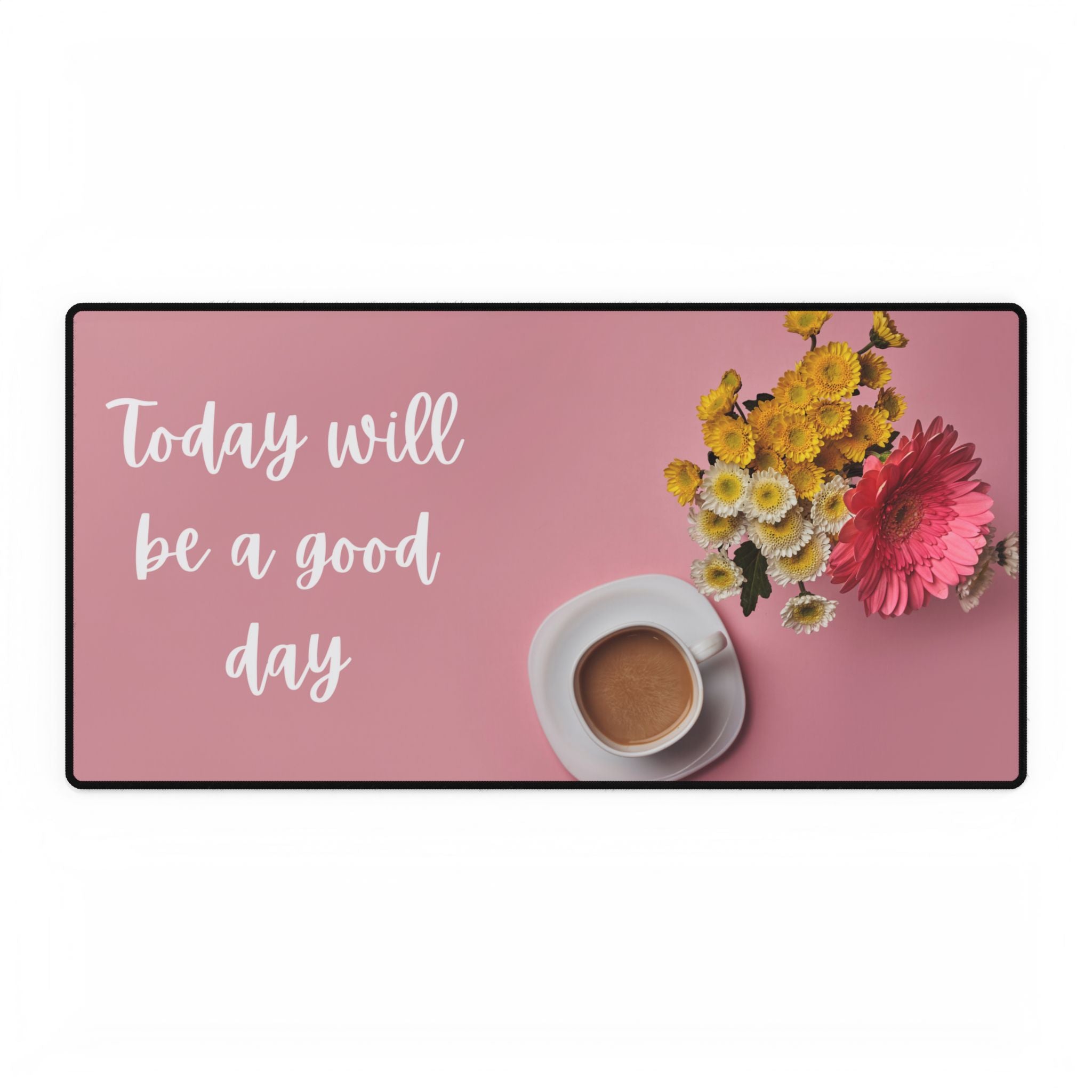 Desk Mat - Today will be a good day, Bright & Cheerful Summer Design for Home Office and College Students