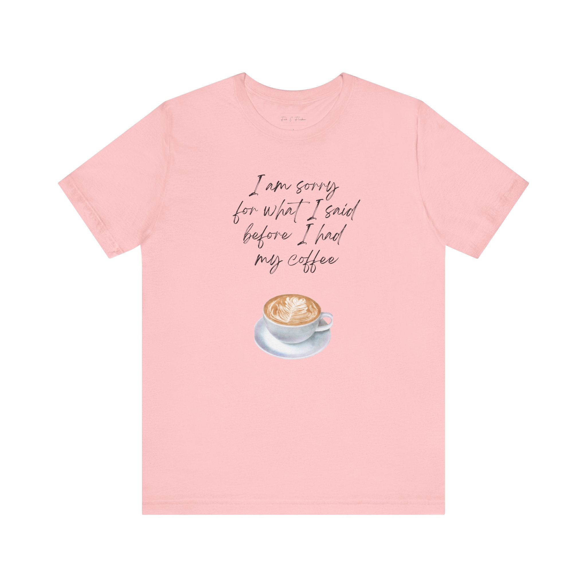 Coffee Lovers Tee - "I Am Sorry for What I Said Before I Had My Coffee" - Unisex Jersey Short Sleeve T-Shirt