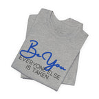 Be You Short Sleeve Tee - Inspirational Quote T-Shirt, Gift for Friends, Motivational Apparel, Unisex Casual Wear, Birthday Gift