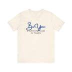 Be You Short Sleeve Tee - Inspirational Quote T-Shirt, Gift for Friends, Motivational Apparel, Unisex Casual Wear, Birthday Gift