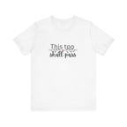 Inspirational Women's TShirt - This Too Shall Pass, Graphic Tee, Positive Quote Shirt, Motivational Top, Feminist Apparel, Gift for Her
